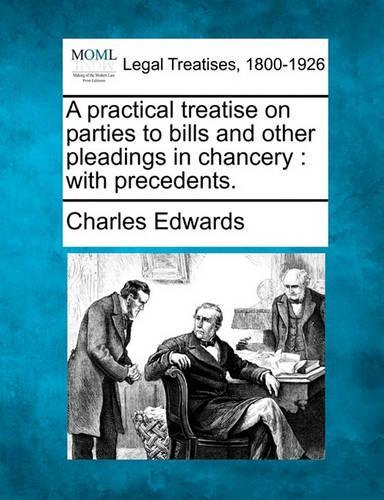 A Practical Treatise on Parties to Bills and Other Pleadings in Chancery