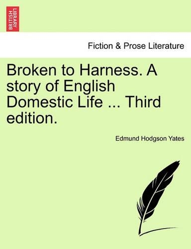 Broken to Harness. a Story of English Domestic Life ... Third Edition.