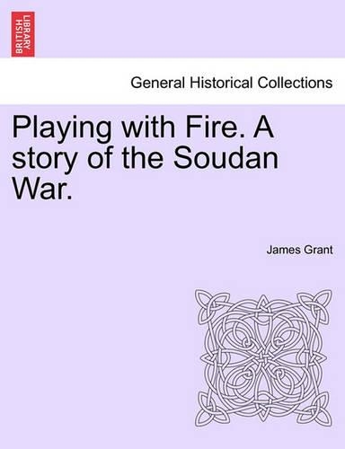 Playing with Fire. A story of the Soudan War.