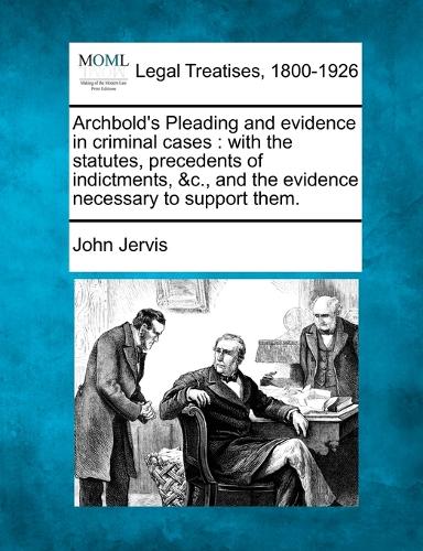 Archbold's Pleading and evidence in criminal cases