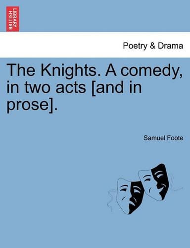 The Knights. a Comedy, in Two Acts [And in Prose].