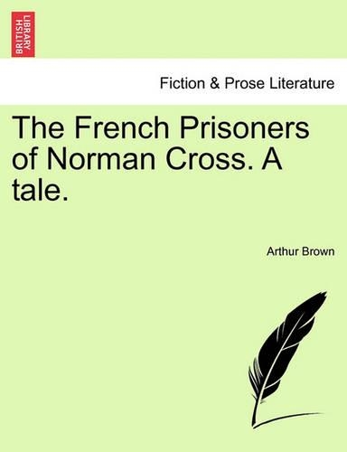 The French Prisoners of Norman Cross. a Tale.