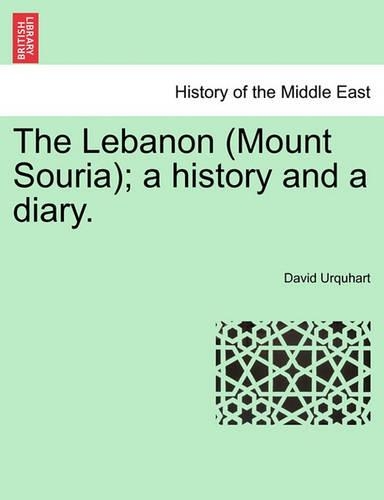 The Lebanon (Mount Souria); A History and a Diary. Vol. II.