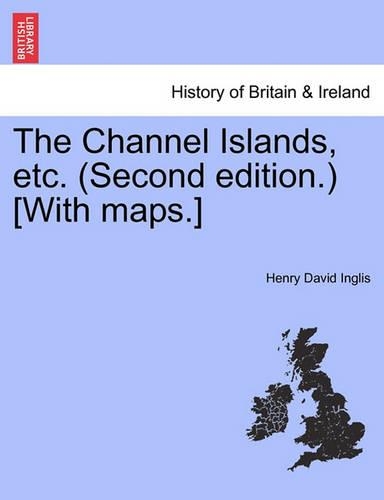 The Channel Islands, Etc. (Second Edition.) [With Maps.] Second Edition