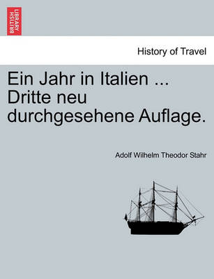 Ein Jahr in Italien ... Dritte Neu Durchgesehene Auflage. Crfter Theil.
