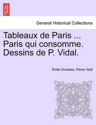 Tableaux de Paris ... Paris Qui Consomme. Dessins de P. Vidal.