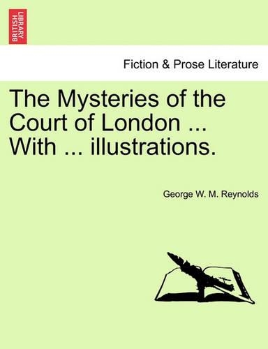 The Mysteries of the Court of London ... with ... Illustrations. Vol. III. Vol. I. Second Series.