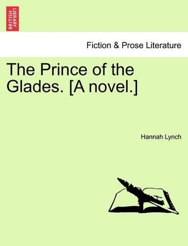 The Prince of the Glades. [A Novel.] Vol. II.