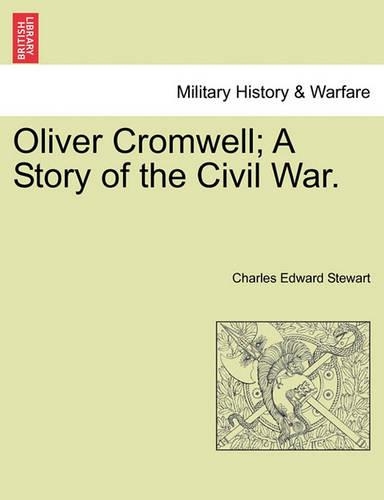 Oliver Cromwell; A Story of the Civil War. Vol. II.
