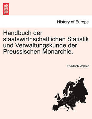 Handbuch Der Staatswirthschaftlichen Statistik Und Verwaltungskunde Der Preussischen Monarchie.