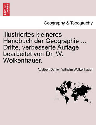 Illustriertes Kleineres Handbuch Der Geographie ... Dritte, Verbesserte Auflage Bearbeitet Von Dr. W. Wolkenhauer. Zweiter Band