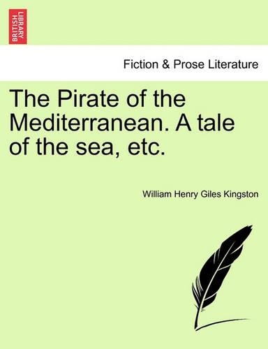The Pirate of the Mediterranean. a Tale of the Sea, Etc, Vol. I