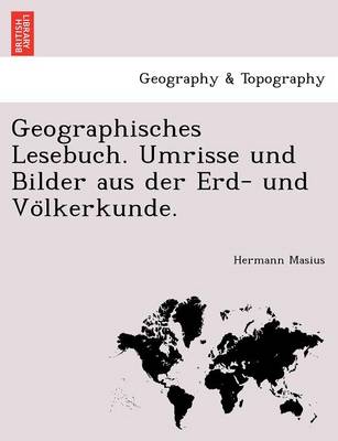 Geographisches Lesebuch. Umrisse Und Bilder Aus Der Erd- Und Vo Lkerkunde.