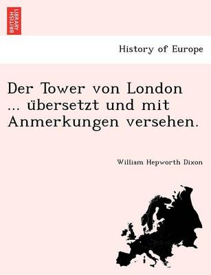 Der Tower von London ... übersetzt und mit Anmerkungen versehen.