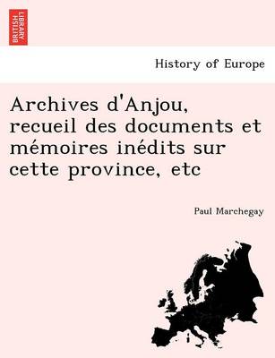 Archives d'Anjou, recueil des documents et mémoires inédits sur cette province, etc
