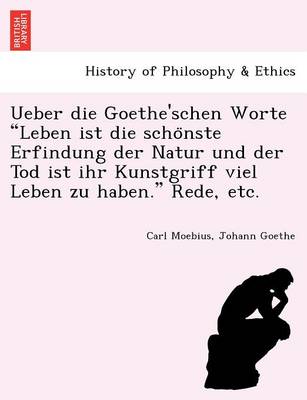Ueber die Goethe'schen Worte Leben ist die schönste Erfindung der Natur und der Tod ist ihr Kunstgriff viel Leben zu haben. Rede, etc.