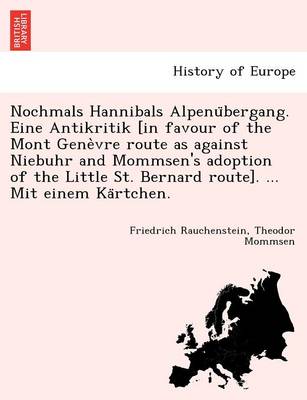 Nochmals Hannibals Alpenübergang. Eine Antikritik [in favour of the Mont Genèvre route as against Niebuhr and Mommsen's adoption of the Little St. Bernard route]. ... Mit einem Kärtchen.