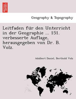 Leitfaden Fu R Den Unterricht in Der Geographie ... 151. Verbesserte Auflage, Herausgegeben Von Dr. B. Volz.