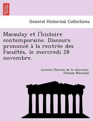 Macaulay et l'histoire contemporaine. Discours prononcé à la rentrée des Facultés, le mercredi 28 novembre.