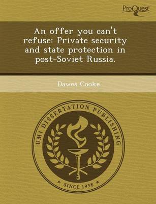 An Offer You Can't Refuse: Private Security and State Protection in Post-Soviet Russia