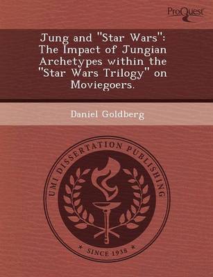 Jung and Star Wars: The Impact of Jungian Archetypes Within the Star Wars Trilogy on Moviegoers