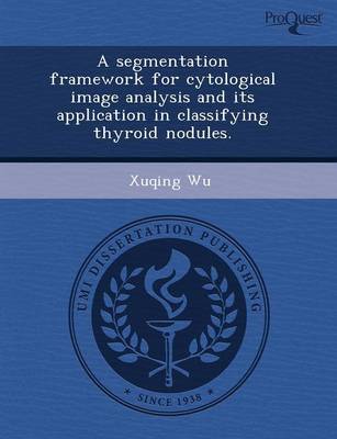 A Segmentation Framework for Cytological Image Analysis and Its Application in Classifying Thyroid Nodules