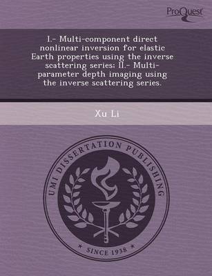 I.- Multi-Component Direct Nonlinear Inversion for Elastic Earth Properties Using the Inverse Scattering Series; II.- Multi-Parameter Depth Imaging Us