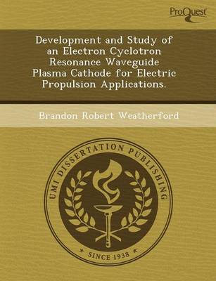 Development and Study of an Electron Cyclotron Resonance Waveguide Plasma Cathode for Electric Propulsion Applications