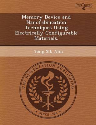 Memory Device and Nanofabrication Techniques Using Electrically Configurable Materials