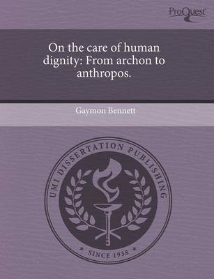 On the Care of Human Dignity: From Archon to Anthropos