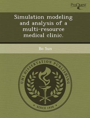 Simulation Modeling and Analysis of a Multi-Resource Medical Clinic
