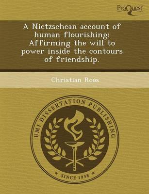 A Nietzschean Account of Human Flourishing: Affirming the Will to Power Inside the Contours of Friendship