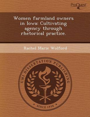 Women Farmland Owners in Iowa: Cultivating Agency Through Rhetorical Practice