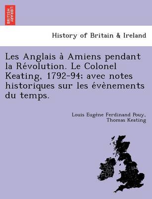Les Anglais à Amiens pendant la Révolution. Le Colonel Keating, 1792-94; avec notes historiques sur les évènements du temps.