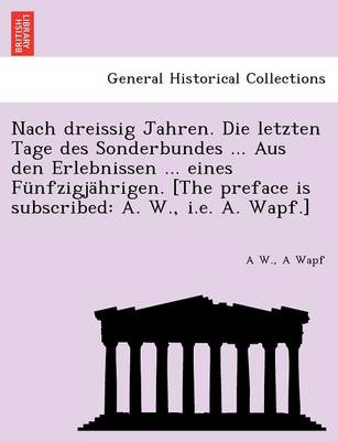 Nach Dreissig Jahren. Die Letzten Tage Des Sonderbundes ... Aus Den Erlebnissen ... Eines Funfzigjahrigen. [The Preface Is Subscribed