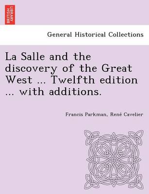 La Salle and the discovery of the Great West ... Twelfth edition ... with additions.