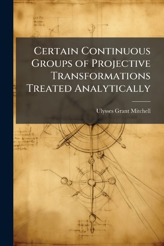 Certain Continuous Groups of Projective Transformations Treated Analytically