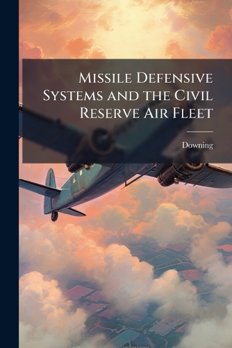 Missile Defensive Systems and the Civil Reserve Air Fleet