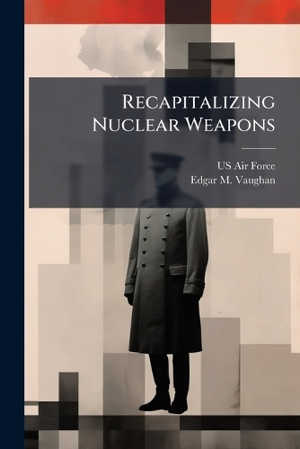 Recapitalizing Nuclear Weapons