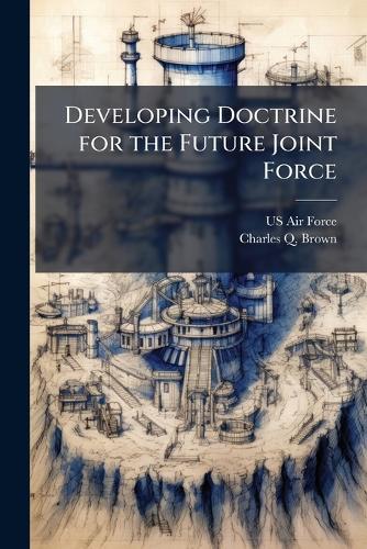 Developing Doctrine for the Future Joint Force