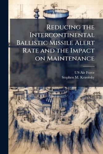 Reducing the Intercontinental Ballistic Missile Alert Rate and the Impact on Maintenance