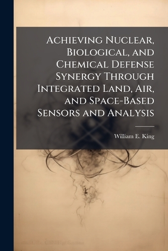 Achieving Nuclear, Biological, and Chemical Defense Synergy Through Integrated Land, Air, and Space-Based Sensors and Analysis