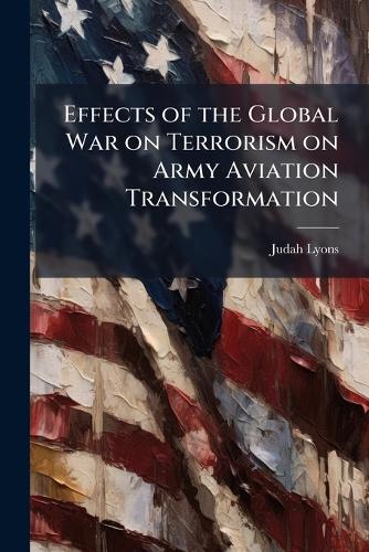 Effects of the Global War on Terrorism on Army Aviation Transformation