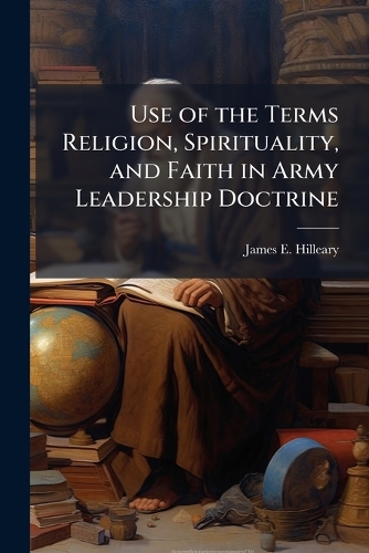 Use of the Terms Religion, Spirituality, and Faith in Army Leadership Doctrine