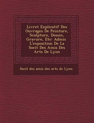 Livret Explicatif Des Ouvrages de Peinture, Sculpture, Dessin, Gravure, Etc