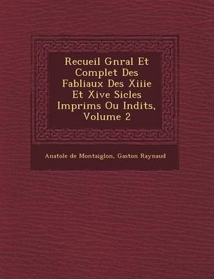 Recueil G N Ral Et Complet Des Fabliaux Des Xiiie Et Xive Si Cles Imprim S Ou in Dits, Volume 2