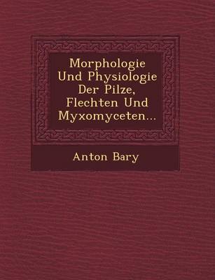 Morphologie Und Physiologie Der Pilze, Flechten Und Myxomyceten...