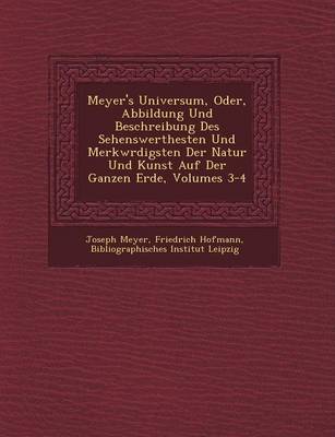 Meyer's Universum, Oder, Abbildung Und Beschreibung Des Sehenswerthesten Und Merkw Rdigsten Der Natur Und Kunst Auf Der Ganzen Erde, Volumes 3-4