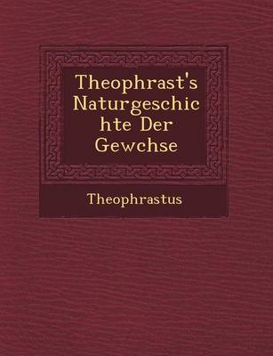 Theophrast's Naturgeschichte Der Gew Chse