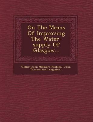 On the Means of Improving the Water-Supply of Glasgow...